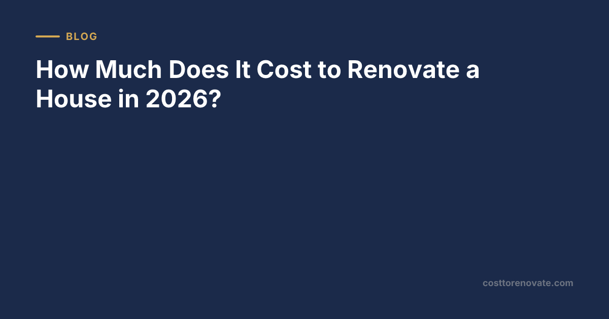 How Much Does It Cost to Renovate a House in 2026?
