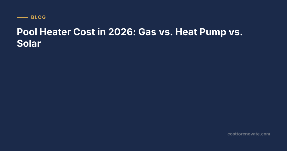 Pool Heater Cost in 2026: Gas vs. Heat Pump vs. Solar